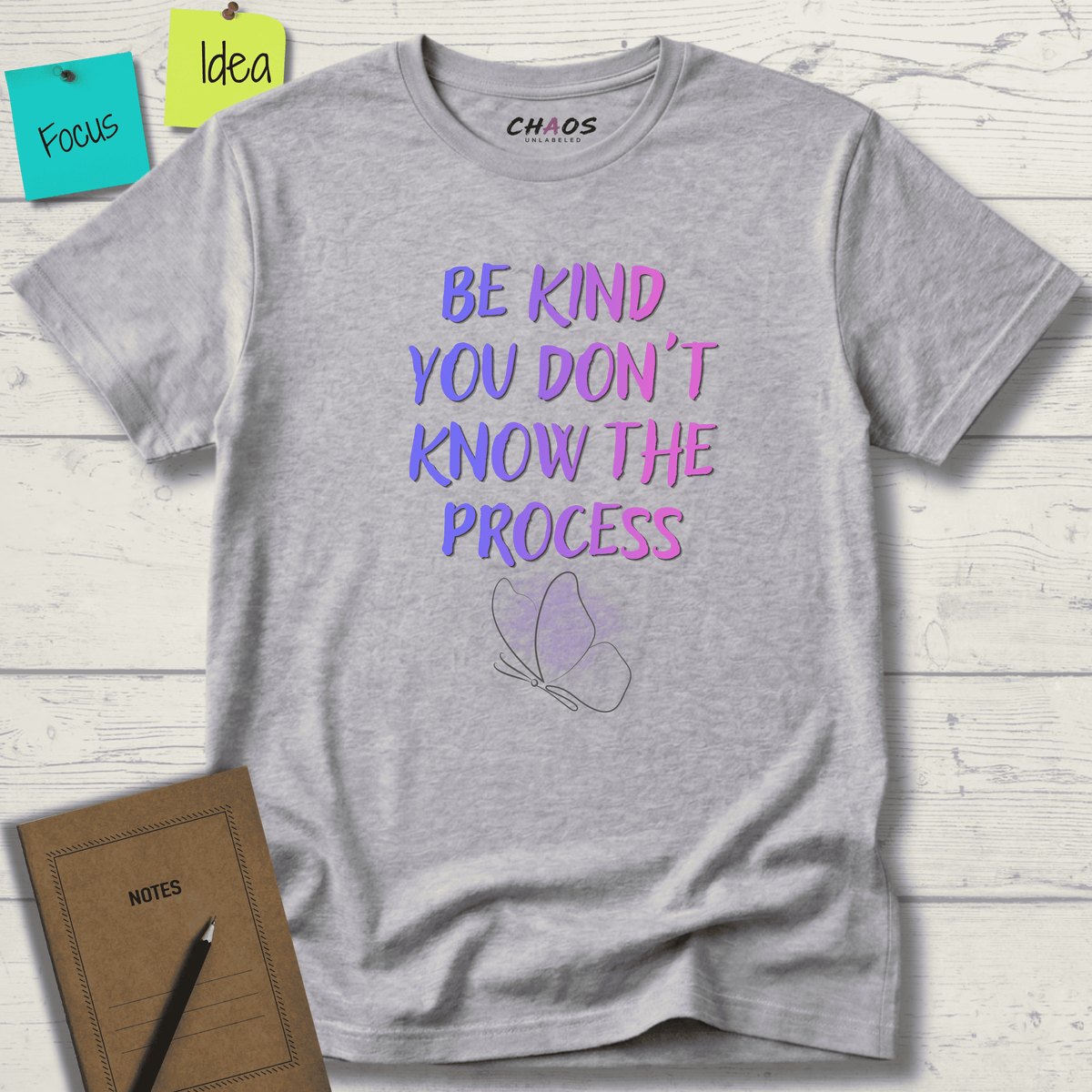 BE KIND YOU DON'T KNOW THE PROCESS T-SHIRT