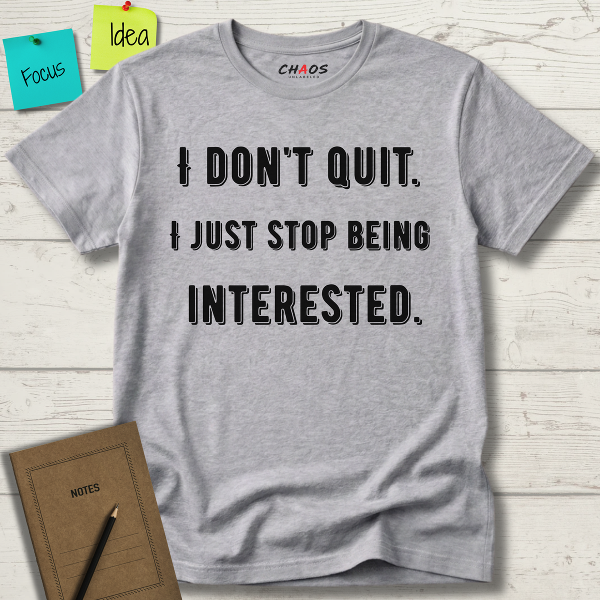 I Don't Quit. I Just Stop Beeing Intrested T-Shirt