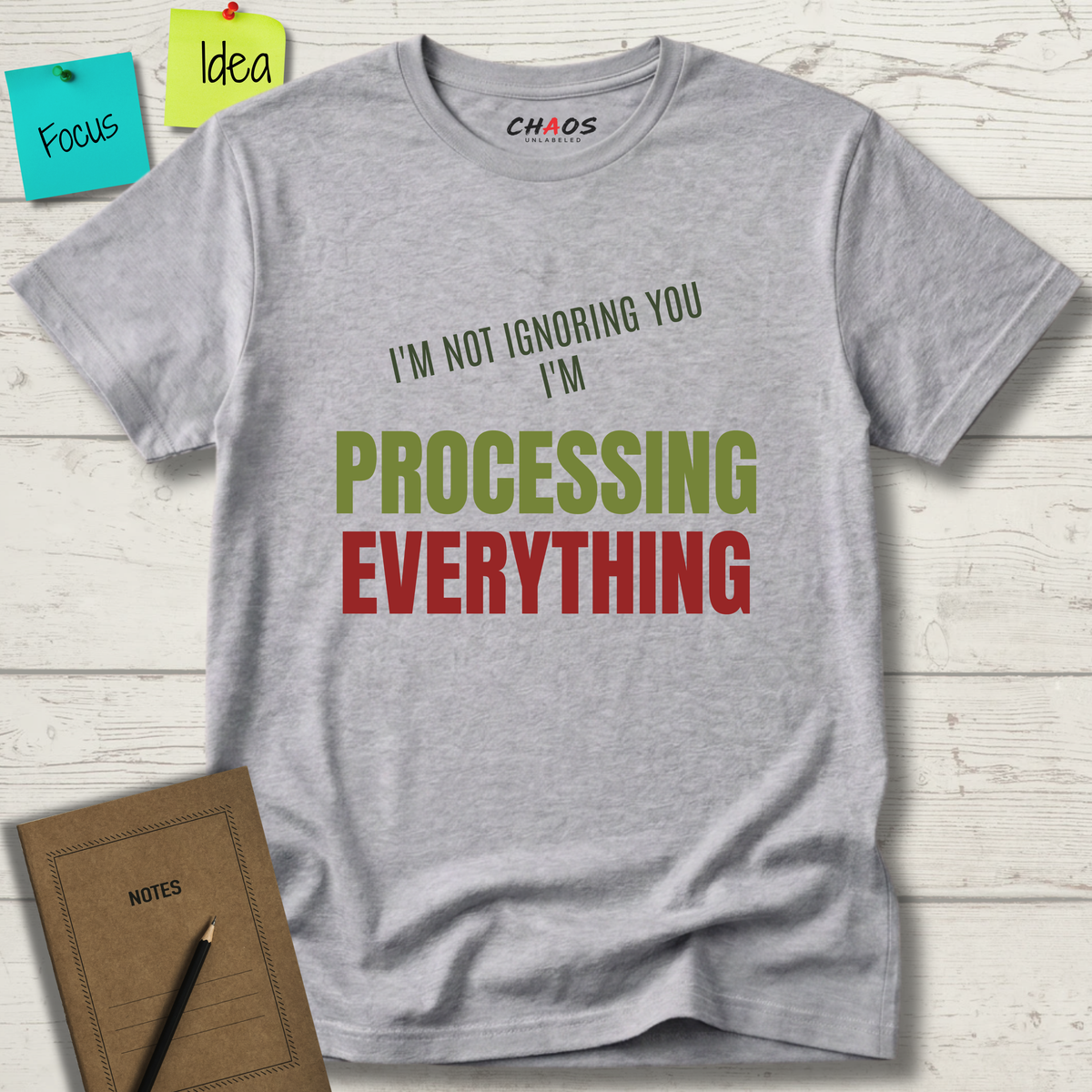 I'M NOT IGNORING YOU I'M PROCESSING EVERYTHING T-SHIRT