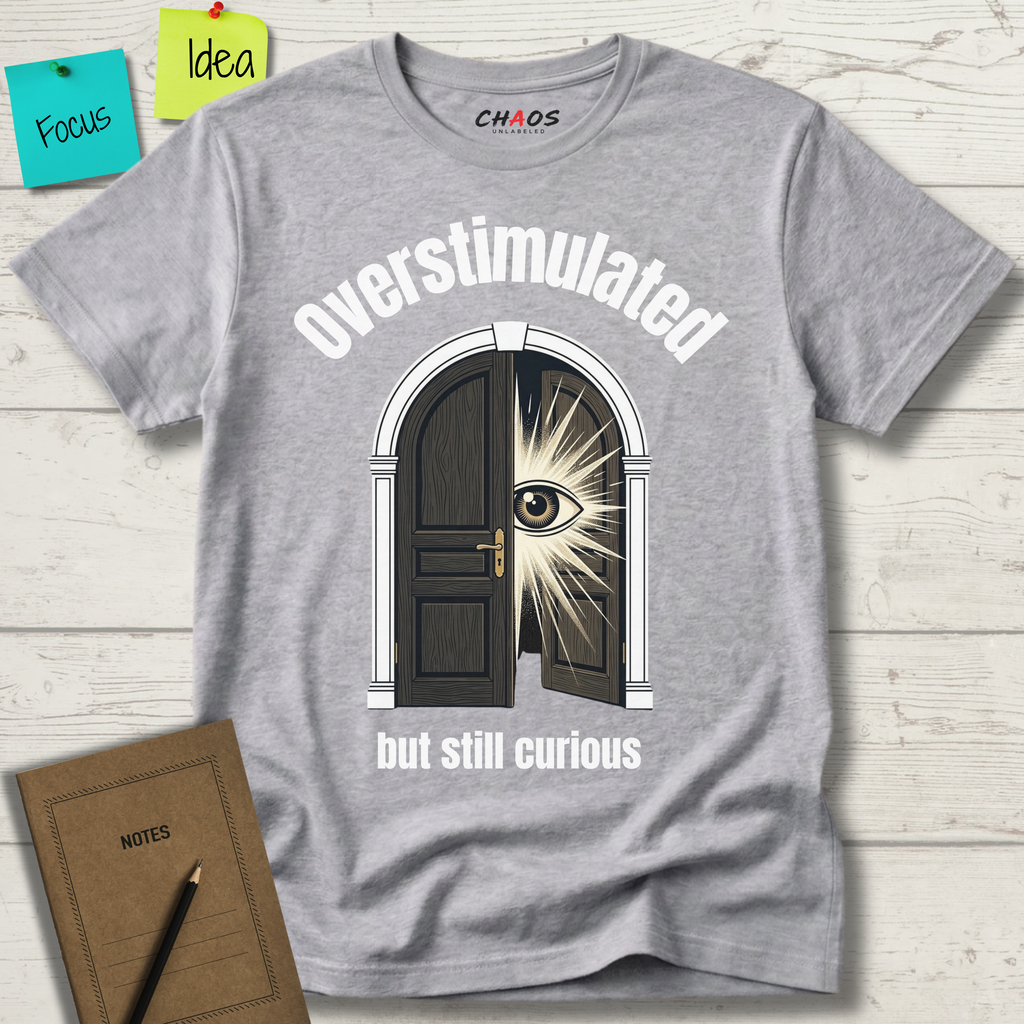 Overstimulated But Still Curious T-Shirt