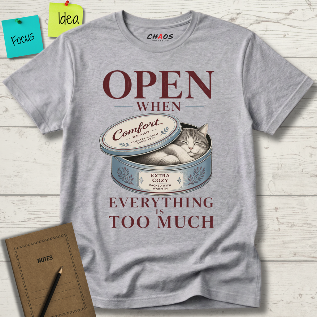 OPEN WHEN EVERYTHING IS TOO MUCH T-SHIRT