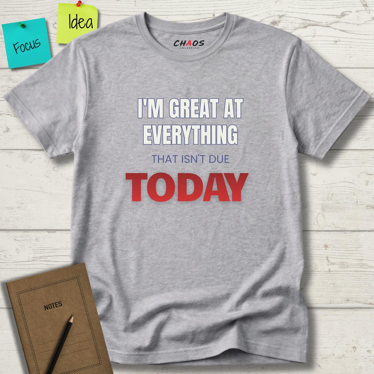I'M GREAT AT EVERYTHING THAT ISN'T DUE TODAY T-SHIRT