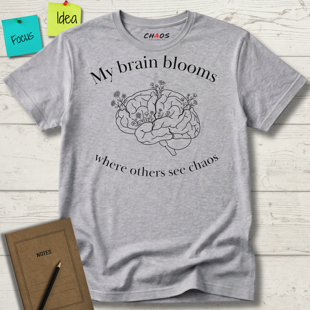 My Brain Blooms Where Others See Chaos T-Shirt