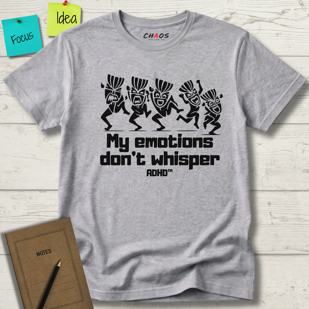 MY EMOTIONS DON'T WHISPER T-SHIRT