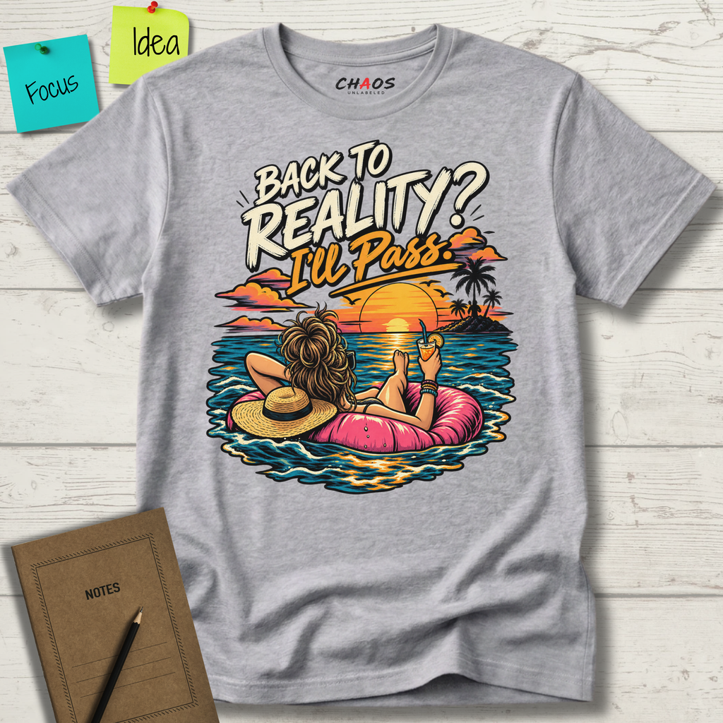 BACK TO REALITY? I'LL PASS T-SHIRT