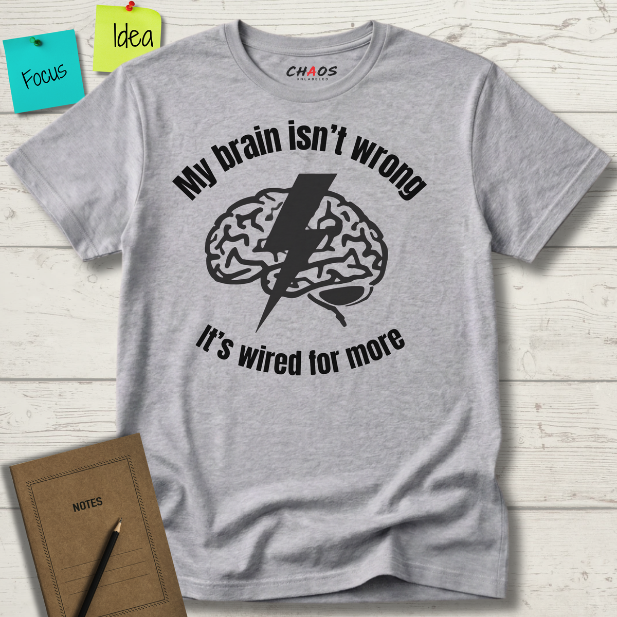 My Brain Isn’t Wrong. It's Wired For More T-Shirt