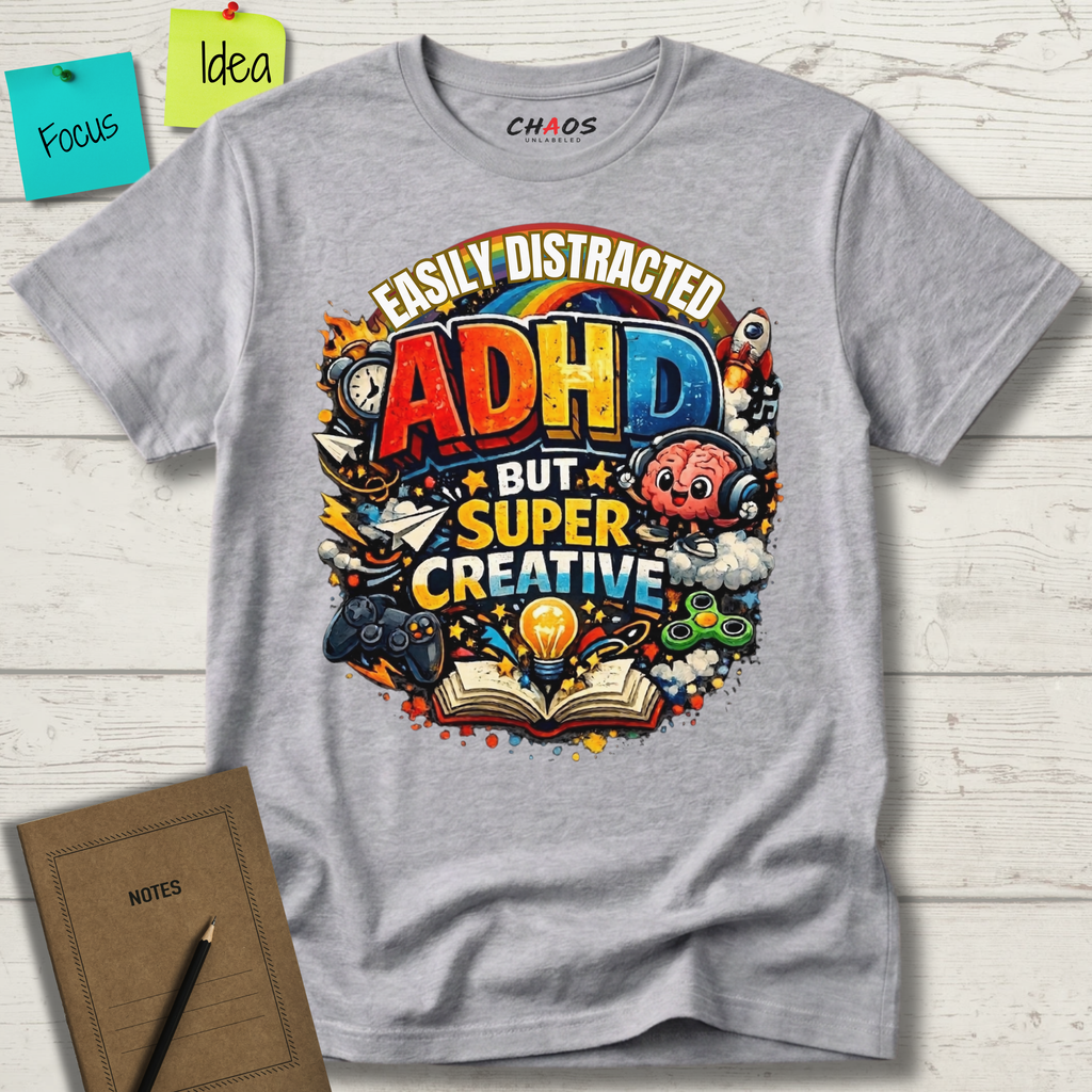 EASILY DISTRACTED BUT SUPER CREATIVE T-Shirt