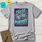 Chaos with purpose T-Shirt