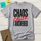 CHAOS CALLED, I ANSWERED T-SHIRT