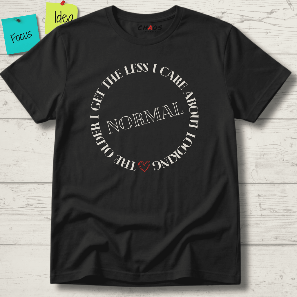 THE OLDER I GET THE LESS I CARE ABOUT LOOKING NORMAL T-SHIRT