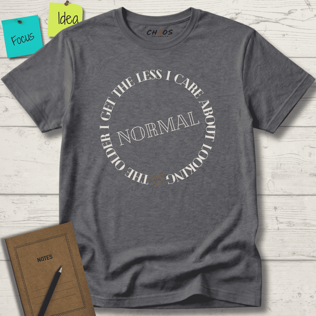 THE OLDER I GET THE LESS I CARE ABOUT LOOKING NORMAL T-SHIRT