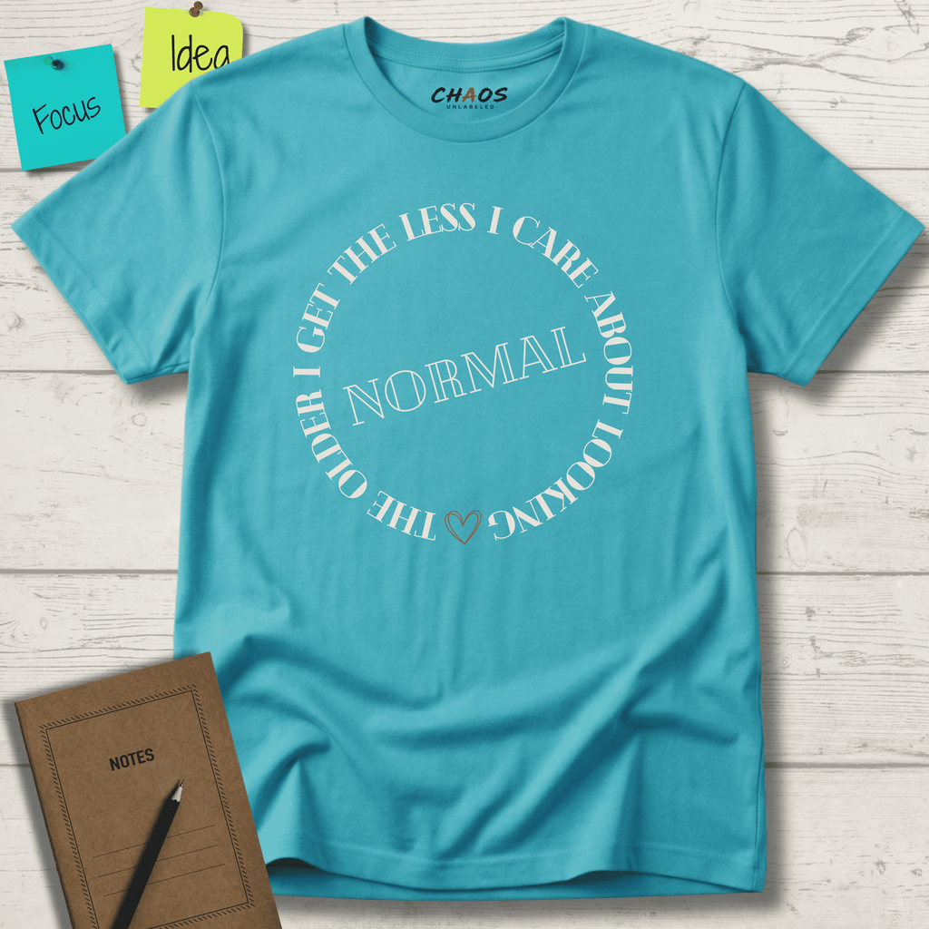 THE OLDER I GET THE LESS I CARE ABOUT LOOKING NORMAL T-SHIRT