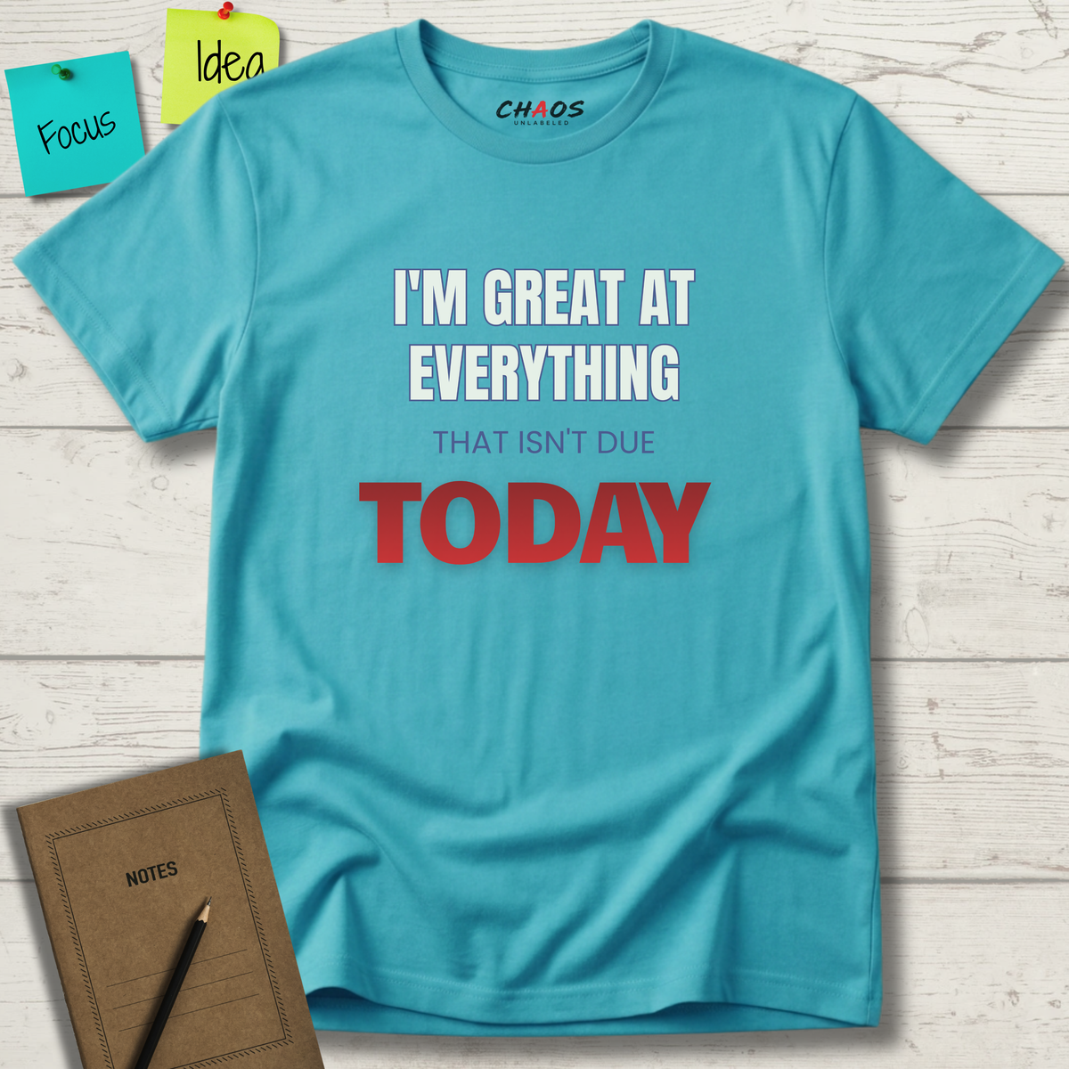I'M GREAT AT EVERYTHING THAT ISN'T DUE TODAY T-SHIRT