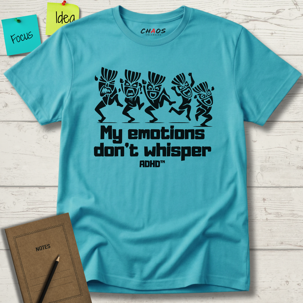 MY EMOTIONS DON'T WHISPER T-SHIRT