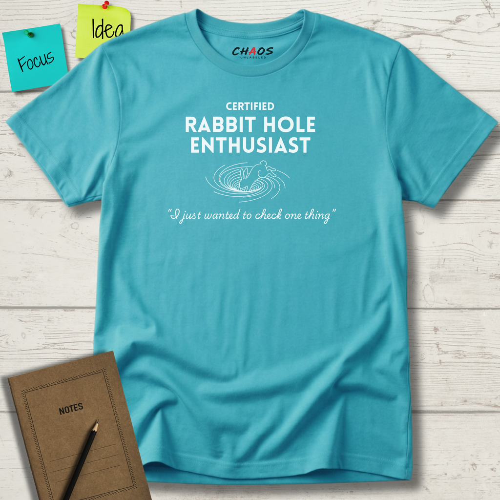 CERTIFIED Rabbit Hole Enthusiast. I just wanted to check one thing T-Shirt