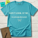 Don't Look At Me. I'm Already Distracted T-Shirt