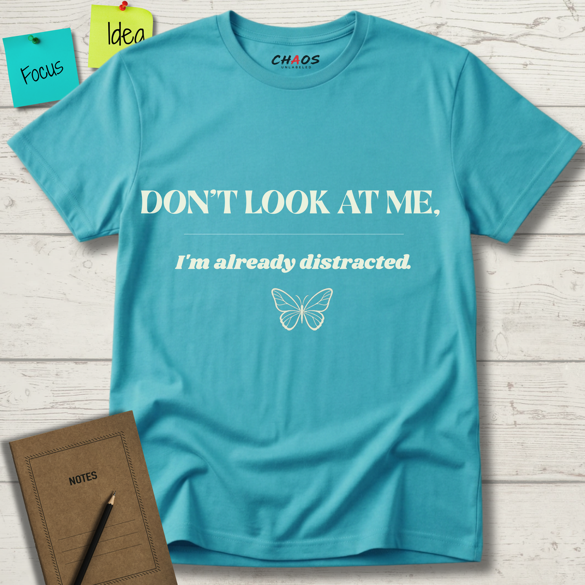Don't Look At Me. I'm Already Distracted T-Shirt