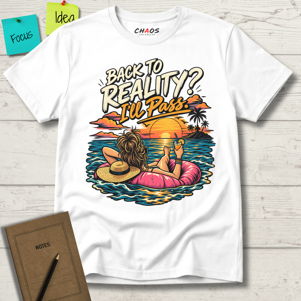 BACK TO REALITY? I'LL PASS T-SHIRT