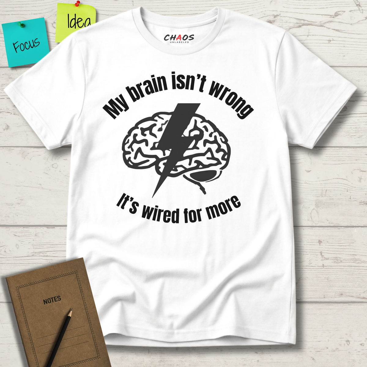 My Brain Isn’t Wrong. It's Wired For More T-Shirt