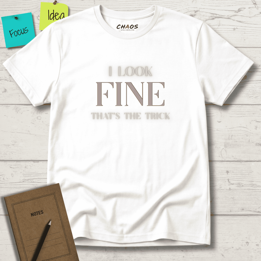 I LOOK FINE THAT'S THE TRICK T-SHIRT