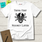 Think Fast. Regret Later. T-Shirt