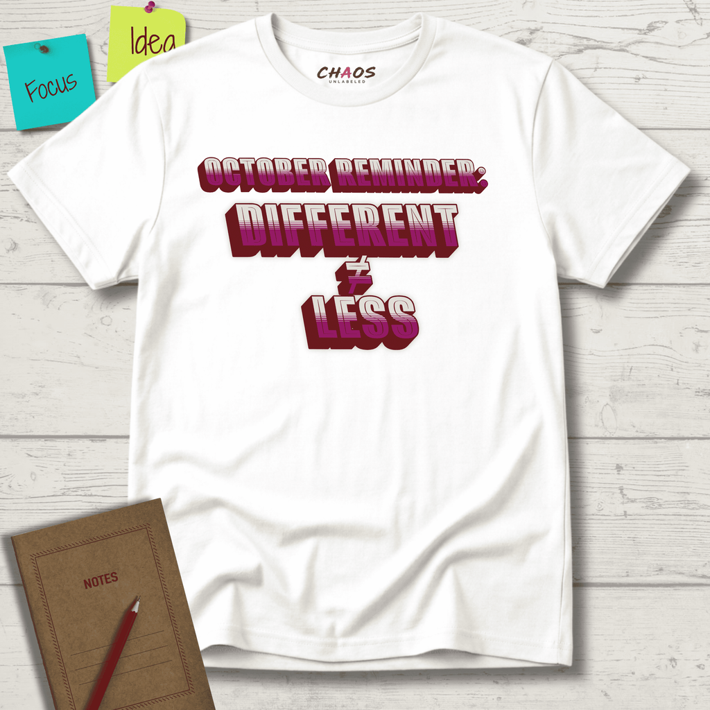 OCTOBER REMINDER DIFFERENT ≠ LESS T-SHIRT