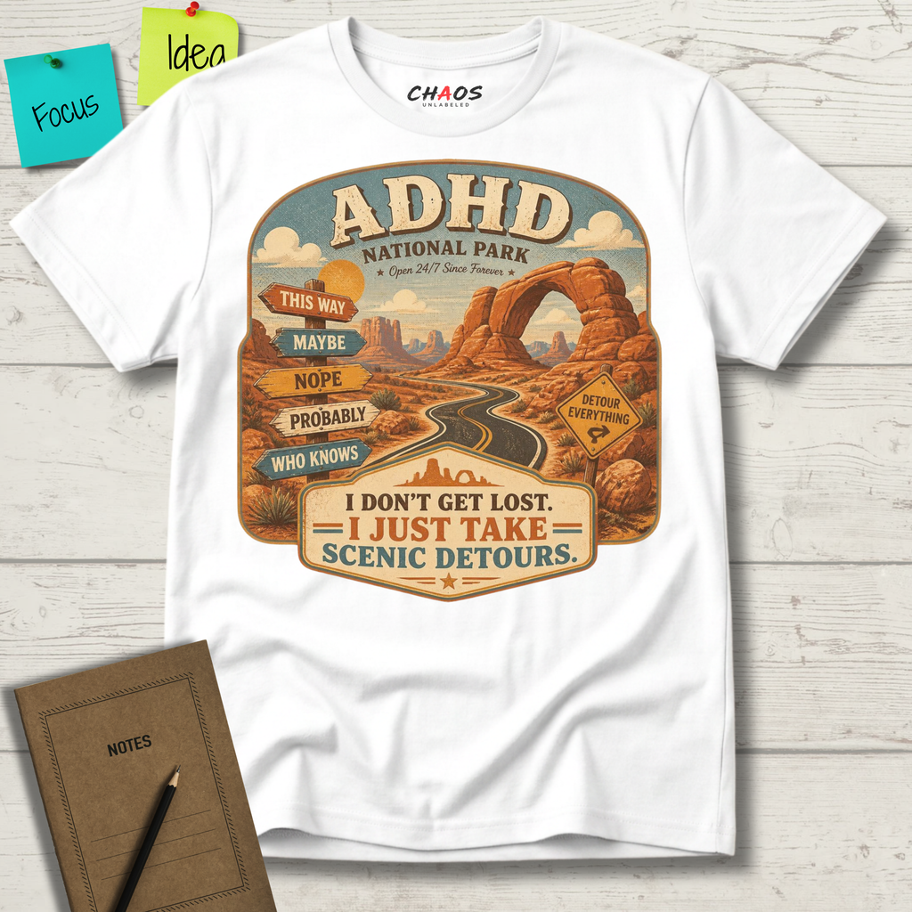 ADHD NATIONAL PARK I DON'T GET LOST I JUST TAKE SCENIC DETOURS T-SHIRT