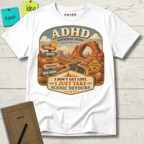 ADHD NATIONAL PARK I DON'T GET LOST I JUST TAKE SCENIC DETOURS T-SHIRT