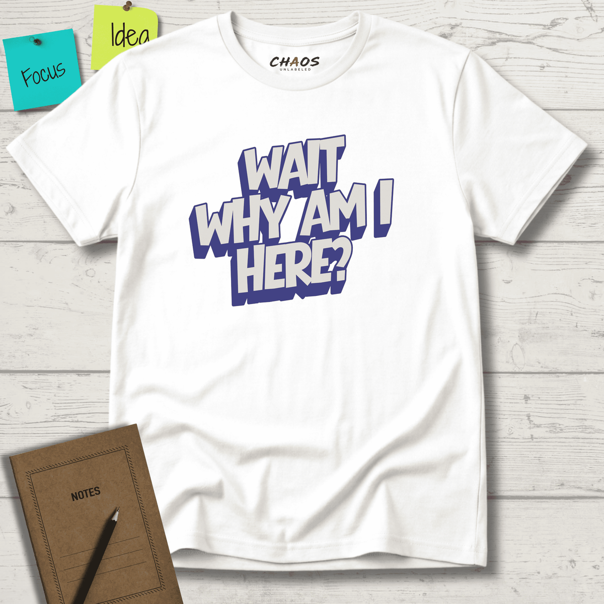 WAIT WHY AM I HERE? T-SHIRT