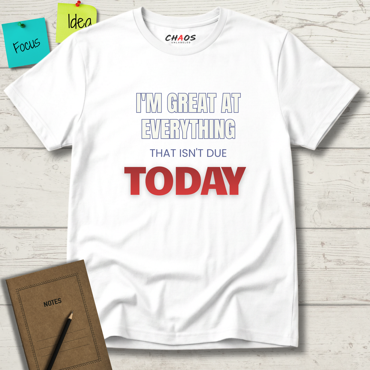 I'M GREAT AT EVERYTHING THAT ISN'T DUE TODAY T-SHIRT