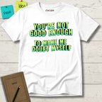 You're Not Good Enough To Make Me Doubt Myself T-Shirt