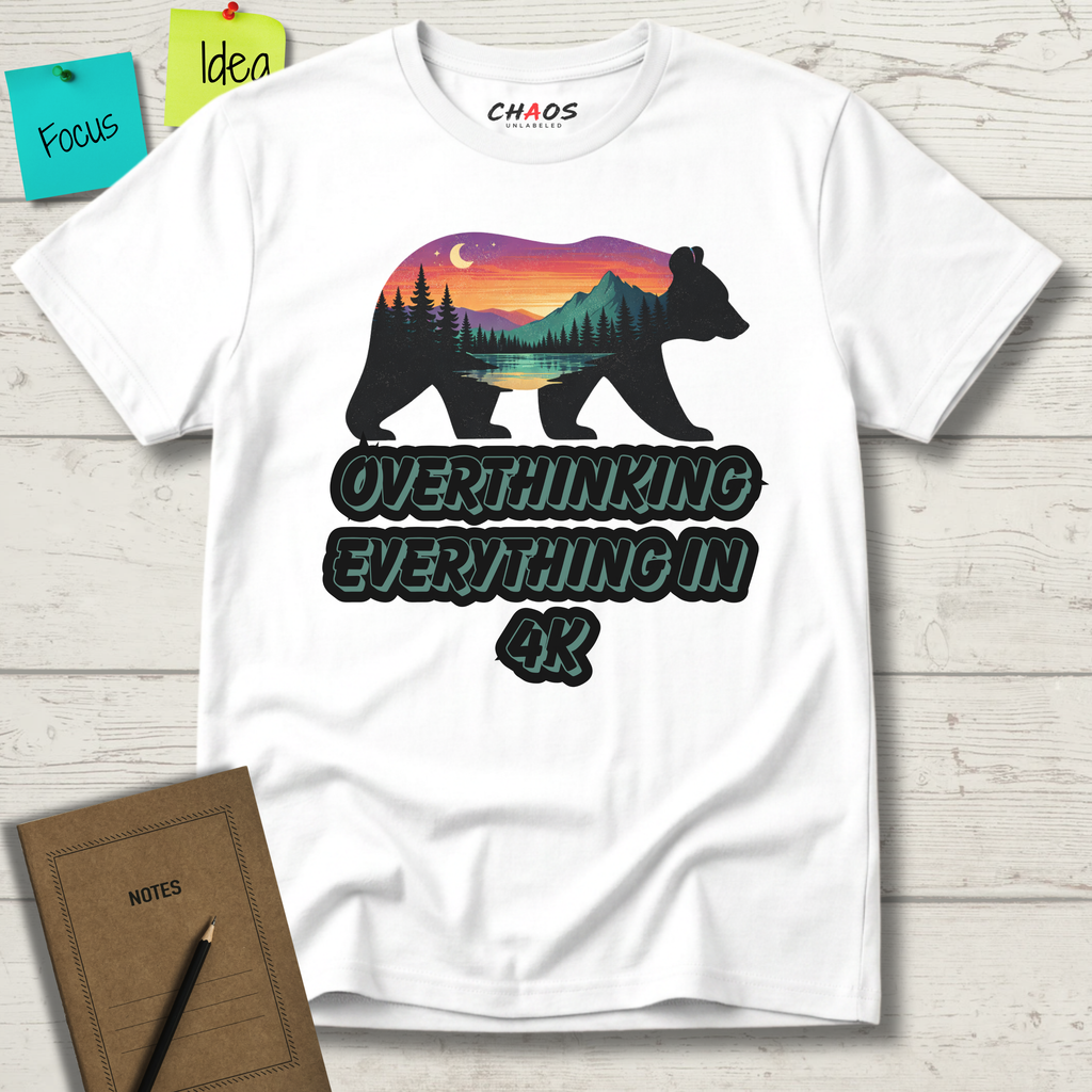 OVERTHINKING EVERYTHING IN 4K BEAR T-SHIRT