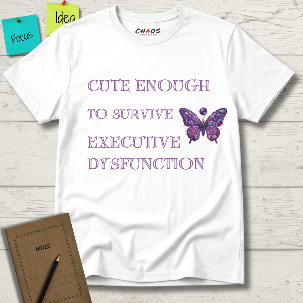 Cute Enough To Survive Executive Dysfunction T-Shirt