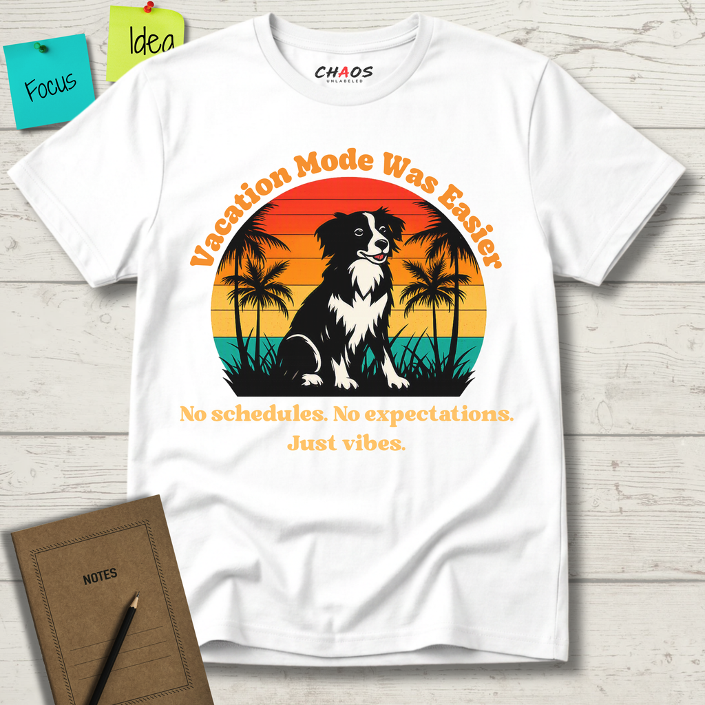 VACATION MODE WAS EASIER NO SCHEDULES. NO EXPECTATIONS. JUST VIBES. T-SHIRT
