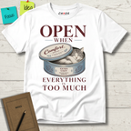 OPEN WHEN EVERYTHING IS TOO MUCH T-SHIRT