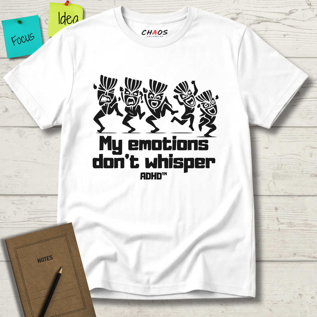 MY EMOTIONS DON'T WHISPER T-SHIRT