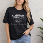 CERTIFIED Rabbit Hole Enthusiast. I just wanted to check one thing T-Shirt