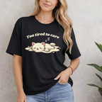 Too Tired To Care T-Shirt