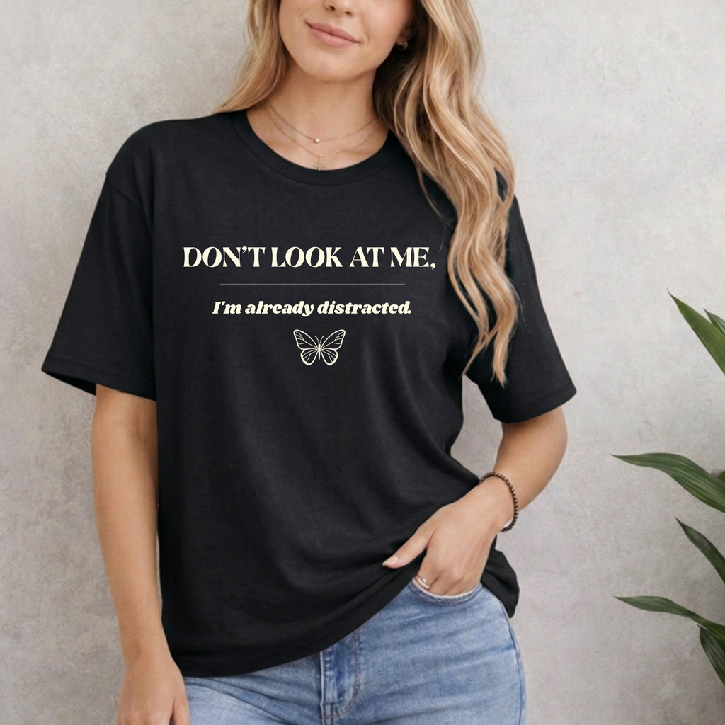 Don't Look At Me. I'm Already Distracted T-Shirt