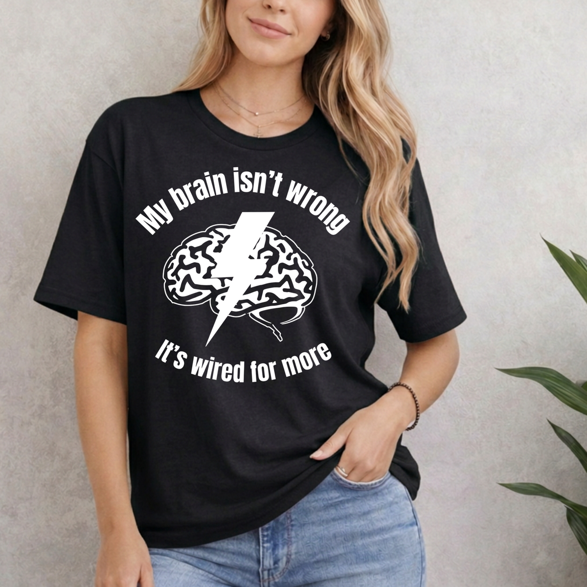 My Brain Isn’t Wrong. It's Wired For More T-Shirt