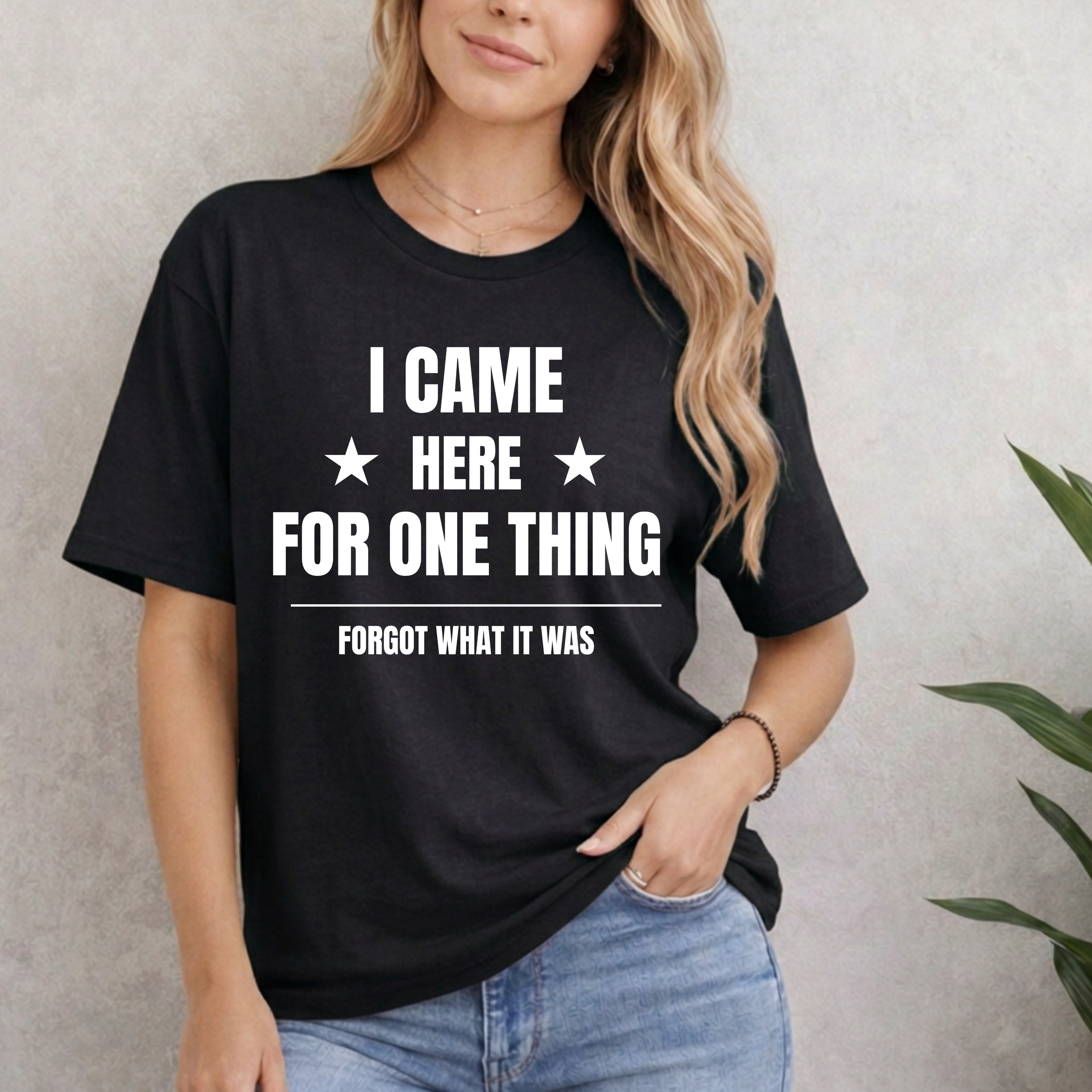 I Came Here For One Thing Forgot What It Was T-Shirt